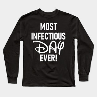 Most Infectious Day Ever! Long Sleeve T-Shirt